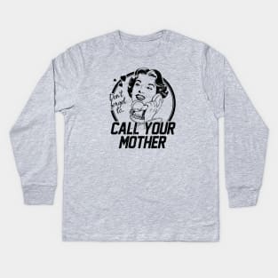 Call Your Mother! Kids Long Sleeve T-Shirt